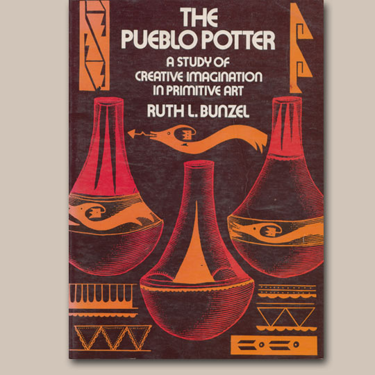 The Pueblo Potter A Study of Creative Imagination in Primitive Art